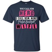 You Call Him Hero I Call Him Mine Proud Fire Fighter Wife T-Shirt