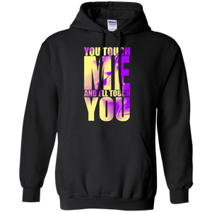 You Touch Me And I’ll Touch You! Hoodie