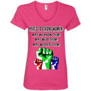 Here’s to Strong Women, May we Know, Be & Raise Them Ladies’ V-Neck T-Shirt