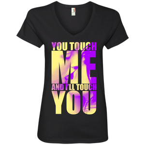 You Touch Me And I’ll Touch You! Ladies’ V-Neck T-Shirt