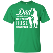Dad, Back to Back Got Your Nose Champion T-Shirt
