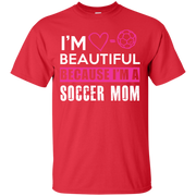 I’m Beautiful Because I’m a Soccer Mom T-Shirt