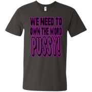 We Need to Own The Word P*ssy Men’s V-Neck T-Shirt