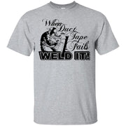 When Duct Tape Fails Weld It! T-Shirt