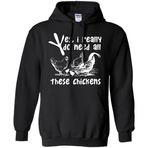 Yes, I Really Do Need All Theses Chickens Hoodie