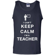 I Can’t Keep Calm I’m A Teacher Tank Top
