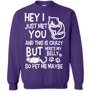 Hey I Just Met You & This is Crazy, Here’s my belly, so Pet me Maybe Cat Sweatshirt