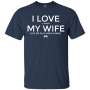 I Love (it when) My Wife (Lets me play video games) T-Shirt