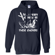 Yes, I Really Do Need All Theses Chickens Hoodie