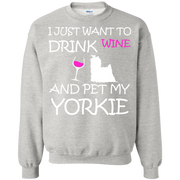 I Just Want to Drink Wine and Pet My Yorkie Sweatshirt
