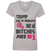 Trump Has 99 Problems & we Bitches are No.1 Ladies’ V-Neck T-Shirt