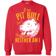 If My Pit Bull Isn’t Happy, Neither Am I Sweatshirt