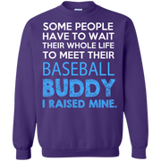 Some People Have to Wait thier whole life to meet their Baseball Buddy Sweatshirt