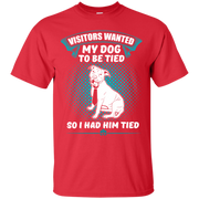 Visitors Wanted My Dog to be Tied, So I had Him Tied! T-Shirt