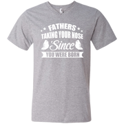 Fathers Taking Your Nose Since You Were Born Men’s V-Neck T-Shirt