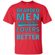 Bearded Men Make Better Lovers, Hell.. We Make Everything Better T-Shirt