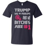 Trump Has 99 Problems & We Bitches Are No.1 Men’s V-Neck T-Shirt