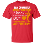 I Am Currently Unsupervised, The Possibilities are Endless! T-Shirt