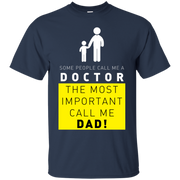 Some People Call Me a Doctor, The Most Important Call me Dad T-Shirt