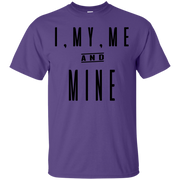 I My Me and Mine T-Shirt