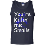 You’re Killin me Smalls Tank Top