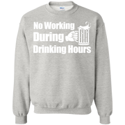 No Working During Drinking Hours Sweatshirt