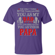 The Only Thing Better than Having yu as my Dad is My Children having you as Their Papa T-Shirt