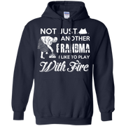 Not Just Another Grandma, I Like to Play with Fire! Hoodie