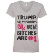 Trump Has 99 Problems & We Bitches Are No.1 Ladies’ V-Neck T-Shirt