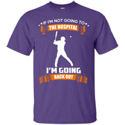 If Im Not Going to Hospital I’m Going Back Out T-Shirt