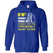 If My Yorkshire Terrier Doesn’t Like You, I Probably Wont Either Hoodie