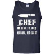 Chef, I’m Here to Feed Your Ass, Not Kiss It! Tank Top