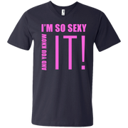I’m So Sexy And You Know It! Men’s V-Neck T-Shirt