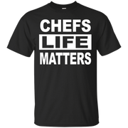 Chefs Life Matters T-Shirt