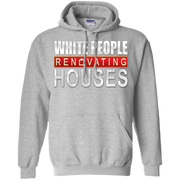 White People Renovating Houses Hoodie