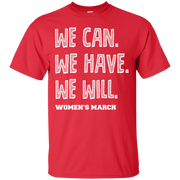 We Can, We Have, We Will Womens March T-Shirt