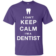 I Can’t Keep Calm I’m A Dentist T-Shirt
