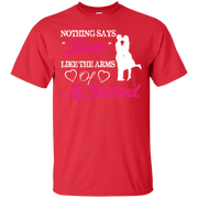 Nothing Says Home Like The Arms of My Husband T-Shirt