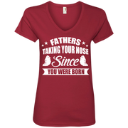 Fathers Taking Your Nose Since You Were Born Ladies’ V-Neck T-Shirt