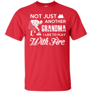 Not Just Another Grandma, I Like to Play with Fire! T-Shirt