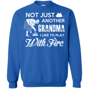 Not Just Another Grandma, I Like to Play with Fire! Sweatshirt