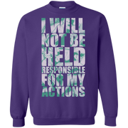 I Will Not Be Held Responsible For My Actions Sweatshirt