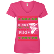 It Ain’t Christmas Without my Pug Ladies’ V-Neck T-Shirt