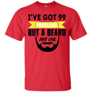 I’ve Got 99 Problems But a Beard Ain’t One T-Shirt