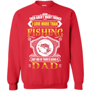 I Love Being a Dad More Than Fishing! Sweatshirt