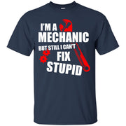 I’m a Mechanic, but still i can’t Fix Stupid T-Shirt