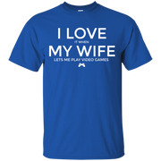 I Love (it when) My Wife (Lets me play video games) T-Shirt