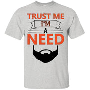 Trust Me I’m a Need! Beard T-Shirt