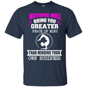Nothing will give You Greater Peace of Mind than Minding your Own Business T-Shirt