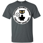 Pussies Against Trump You Can’t Grab This T-Shirt